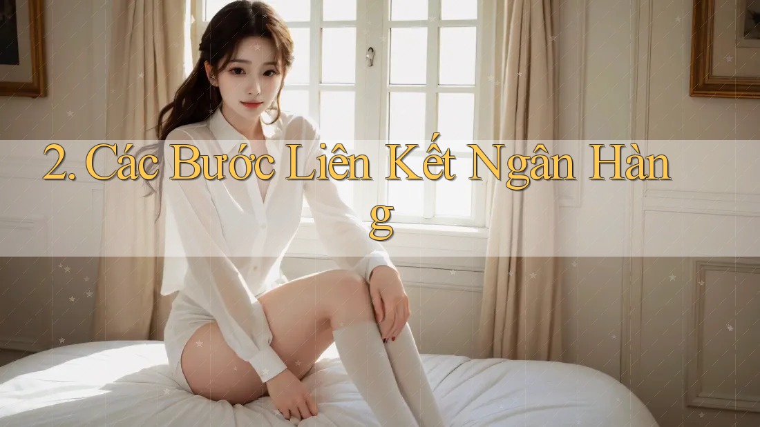 2. Các Bước Liên Kết Ngân Hàng 2. Các Bước Liên Kết Ngân Hàng