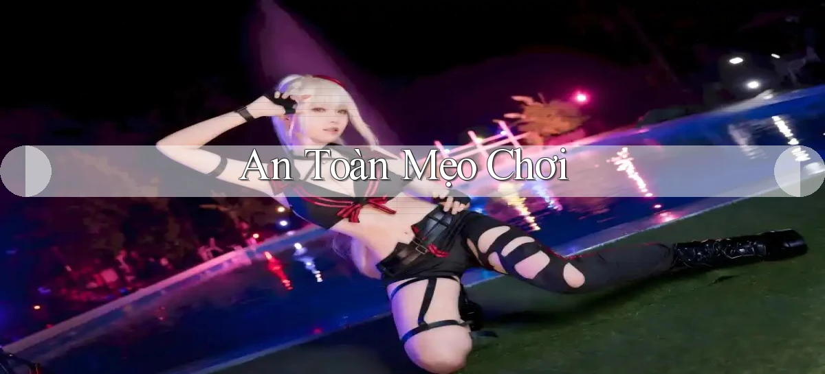 An toàn Mẹo chơi