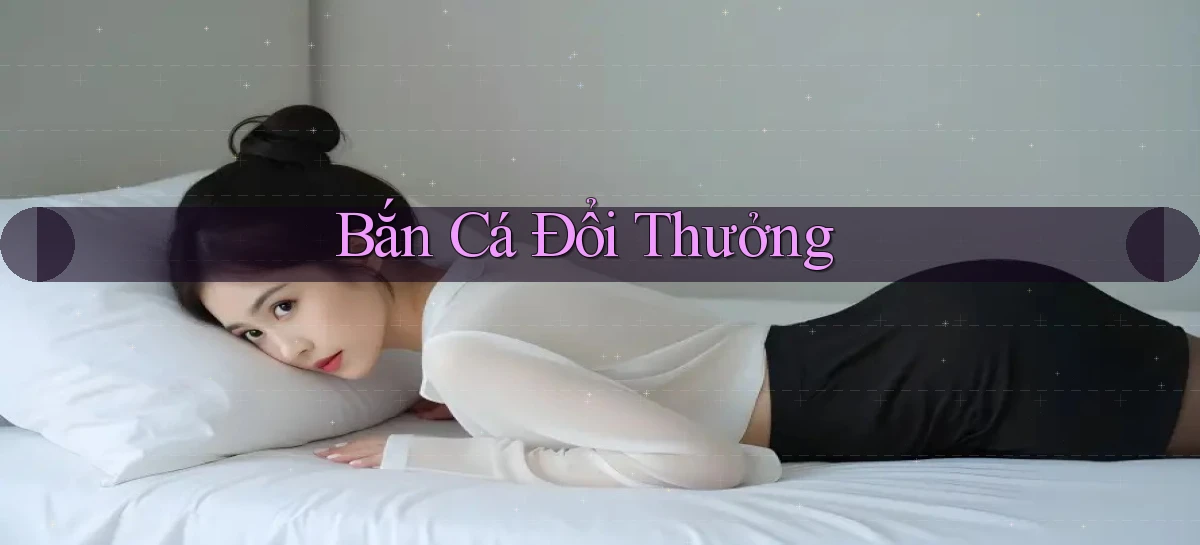 Bắn cá Đổi thưởng