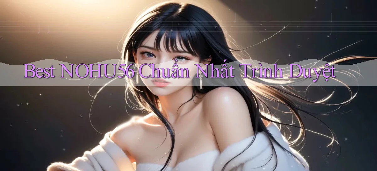 best nohu56 chuẩn nhất trình duyệt