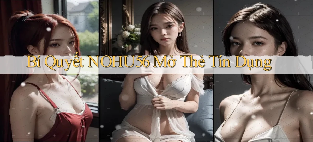 bí quyết nohu56 mở thẻ tín dụng
