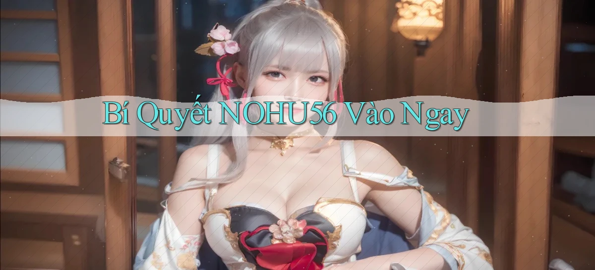 bí quyết nohu56 vào ngay