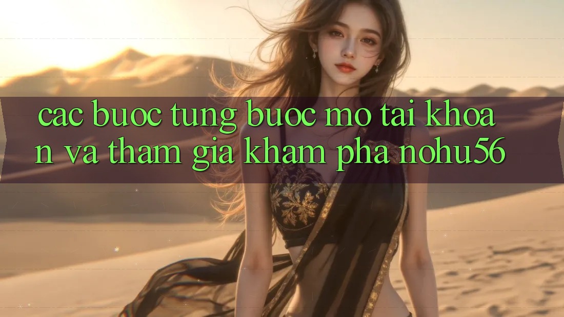 Các bước Từng Bước Mở tài khoản Và Tham Gia Khám phá nohu56 Các bước Từng Bước Mở tài khoản Và Tham Gia Khám phá nohu56