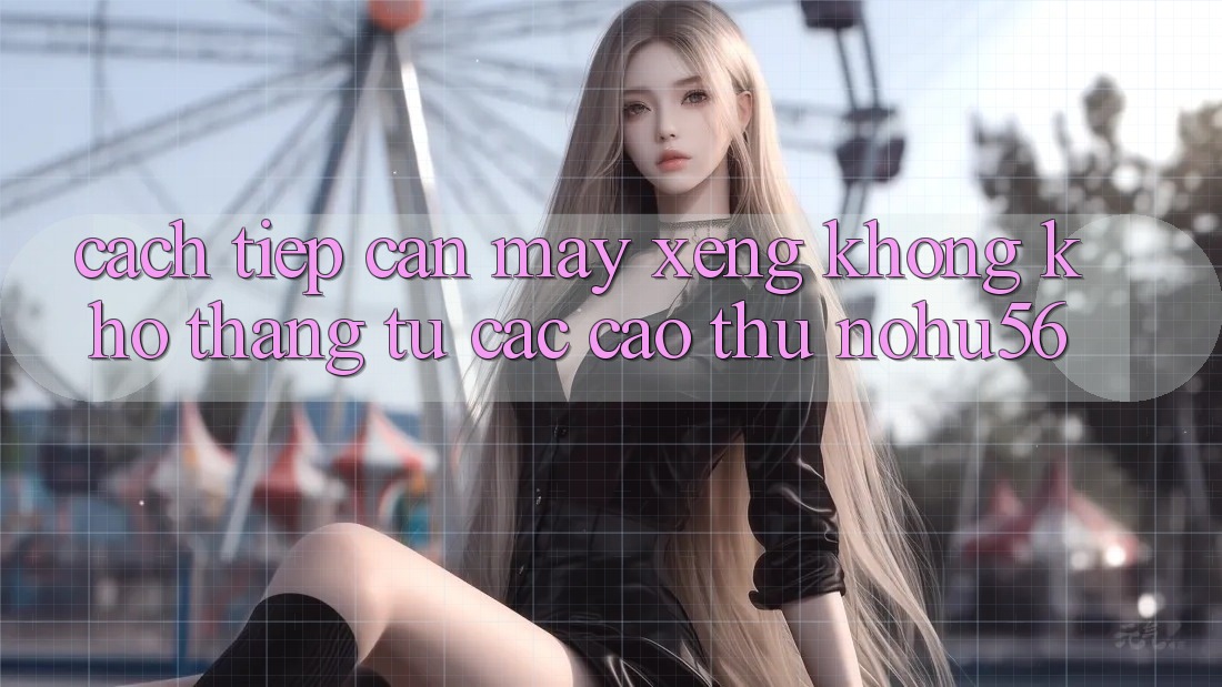 Cách tiếp cận Máy xèng Không khó Thắng Từ Các Cao Thủ nohu56