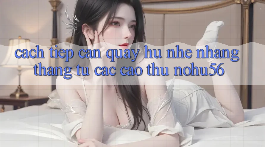 Cách tiếp cận Quay Hũ Nhẹ nhàng Thắng Từ Các Cao Thủ nohu56