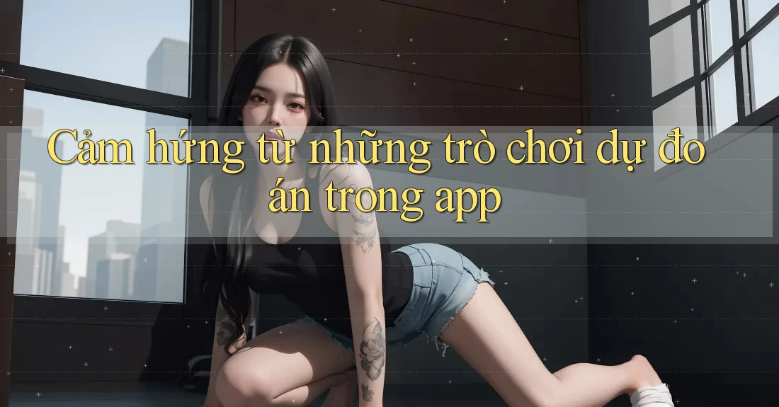 Cảm hứng từ những trò chơi dự đoán trong app Cảm hứng từ những trò chơi dự đoán trong app