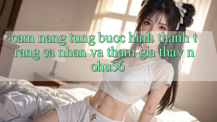 Cẩm nang Từng Bước Hình thành trang cá nhân Và Tham Gia Thấy nohu56 Cẩm nang Từng Bước Hình thành trang cá nhân Và Tham Gia Thấy nohu56