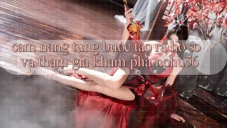 Cẩm nang Từng Bước Tạo ra hồ sơ Và Tham Gia Khám phá nohu56 Cẩm nang Từng Bước Tạo ra hồ sơ Và Tham Gia Khám phá nohu56