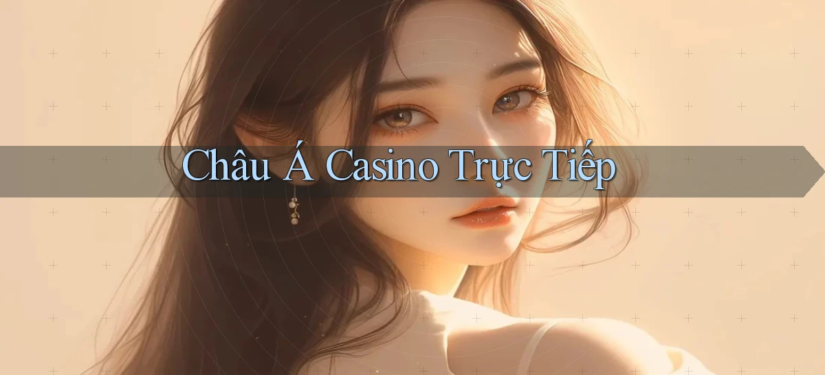 Châu Á Casino trực tiếp