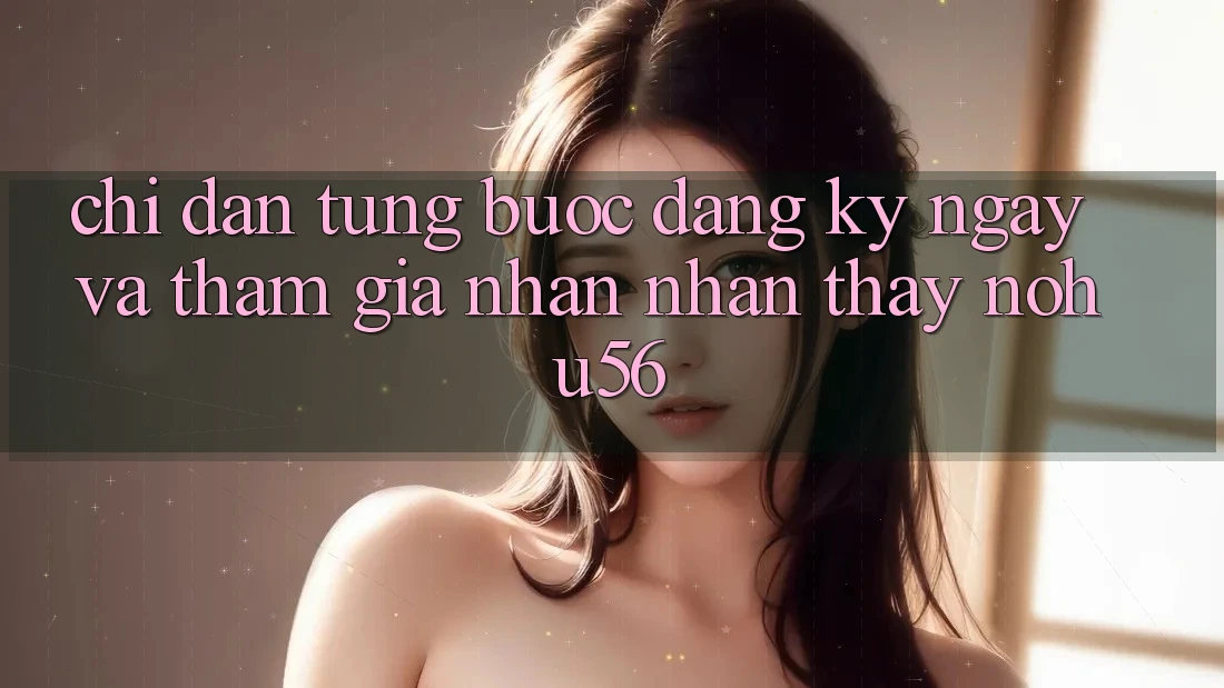Chỉ dẫn Từng Bước Đăng ký ngay Và Tham Gia Nhận nhận thấy nohu56 Chỉ dẫn Từng Bước Đăng ký ngay Và Tham Gia Nhận nhận thấy nohu56