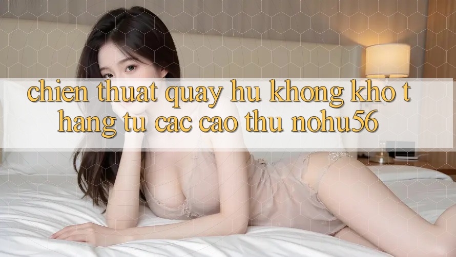 Chiến Thuật Quay Hũ Không khó Thắng Từ Các Cao Thủ nohu56
