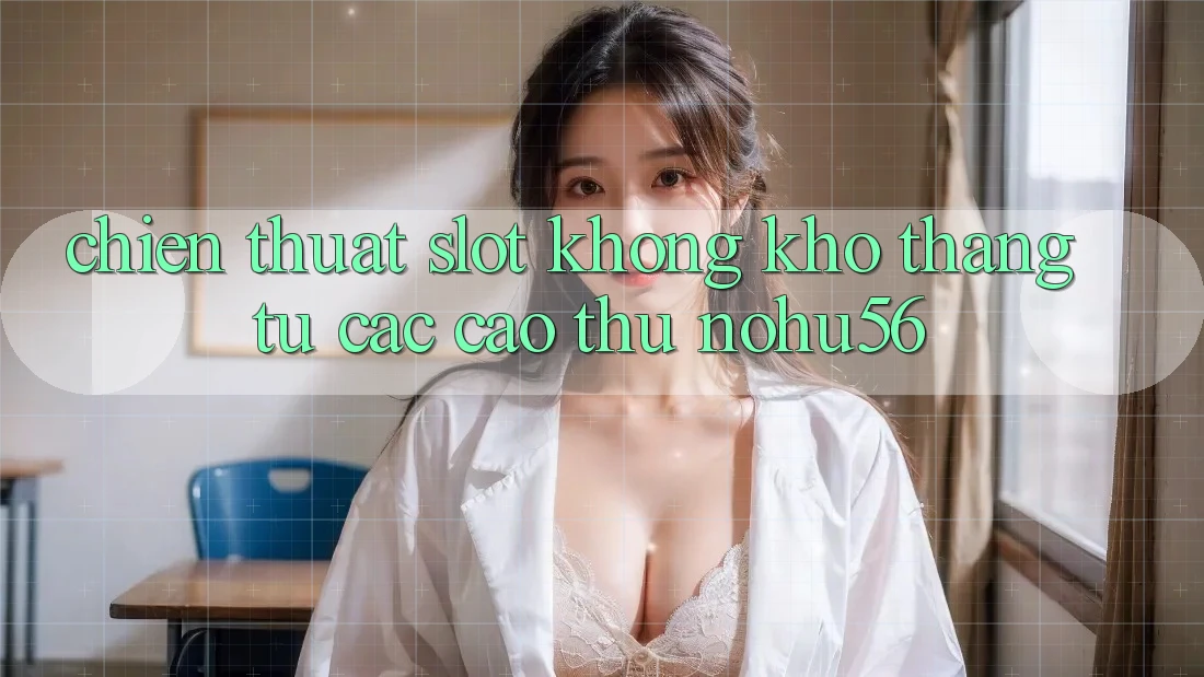 Chiến Thuật Slot Không khó Thắng Từ Các Cao Thủ nohu56