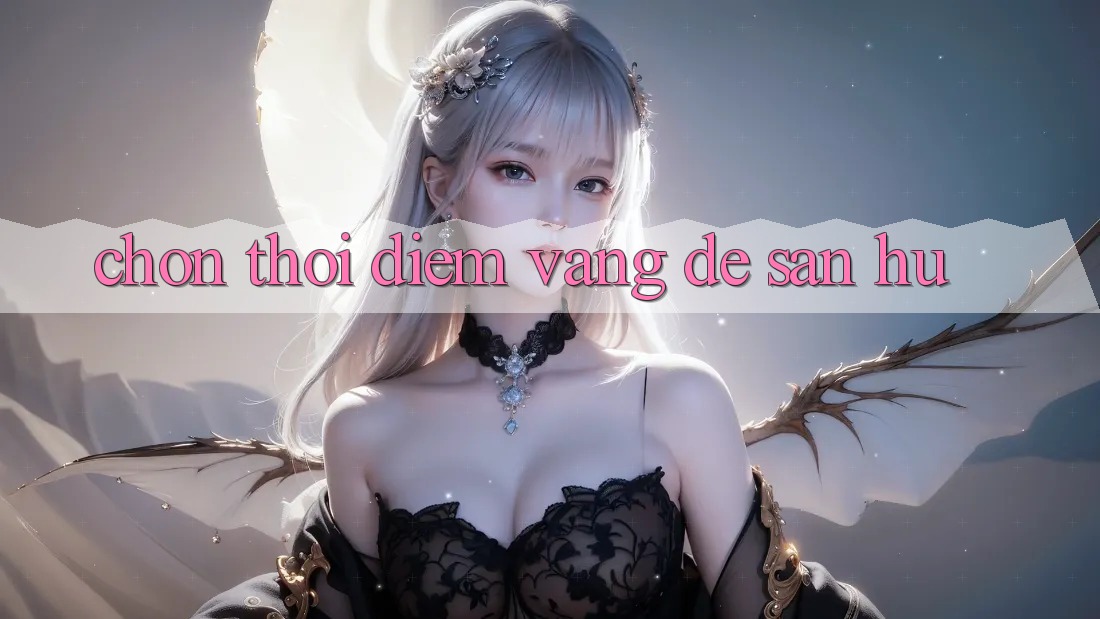 Chọn Thời Điểm Vàng Để Săn Hũ Chọn Thời Điểm Vàng Để Săn Hũ