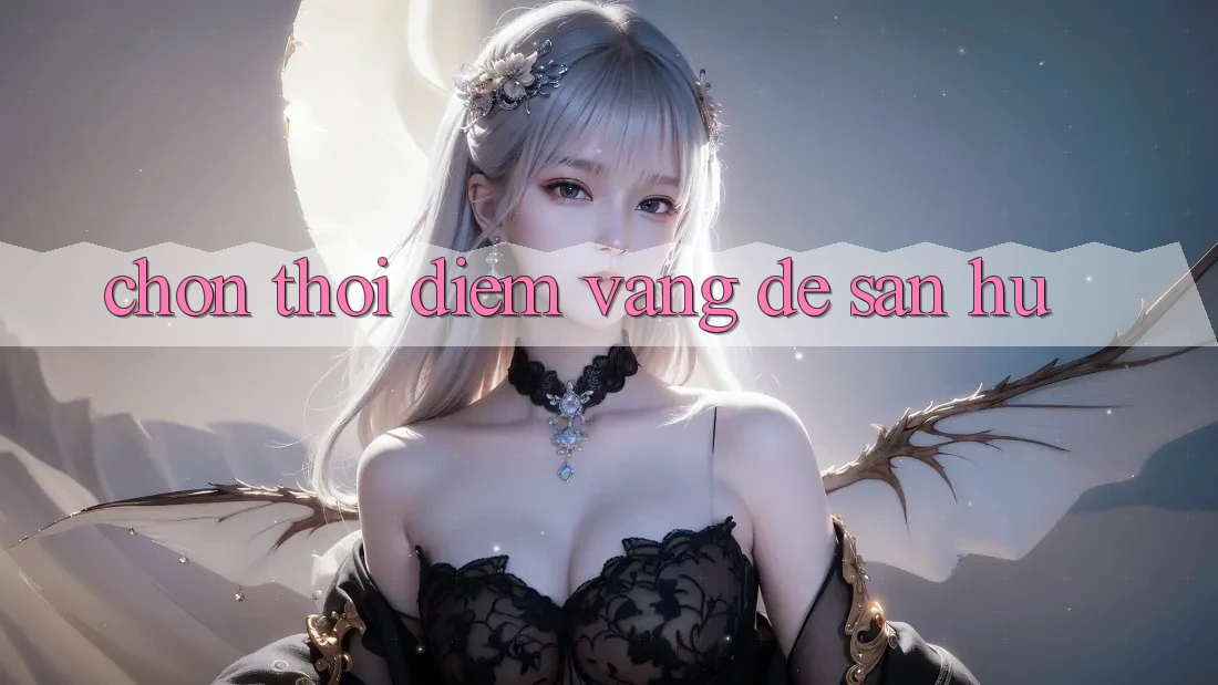 Chọn Thời Điểm Vàng Để Săn Hũ Chọn Thời Điểm Vàng Để Săn Hũ