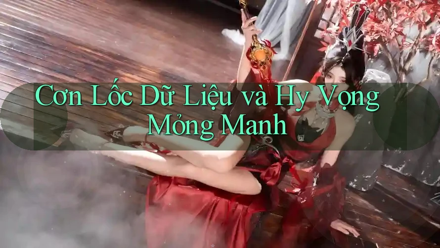Cơn Lốc Dữ Liệu và Hy Vọng Mỏng Manh Cơn Lốc Dữ Liệu và Hy Vọng Mỏng Manh