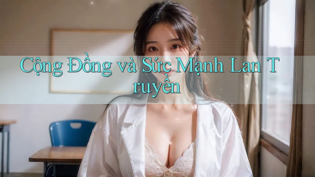 Cộng Đồng và Sức Mạnh Lan Truyền Cộng Đồng và Sức Mạnh Lan Truyền