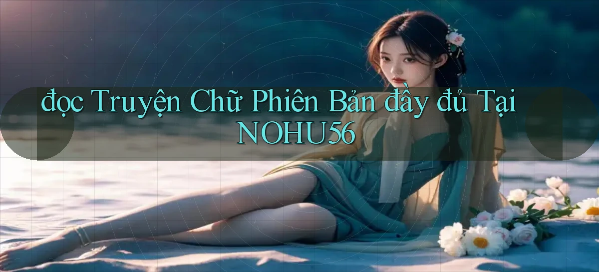 đọc truyện chữ phiên bản đầy đủ tại nohu56