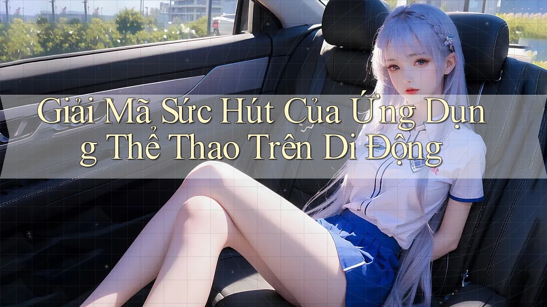 Giải Mã Sức Hút Của Ứng Dụng Thể Thao Trên Di Động