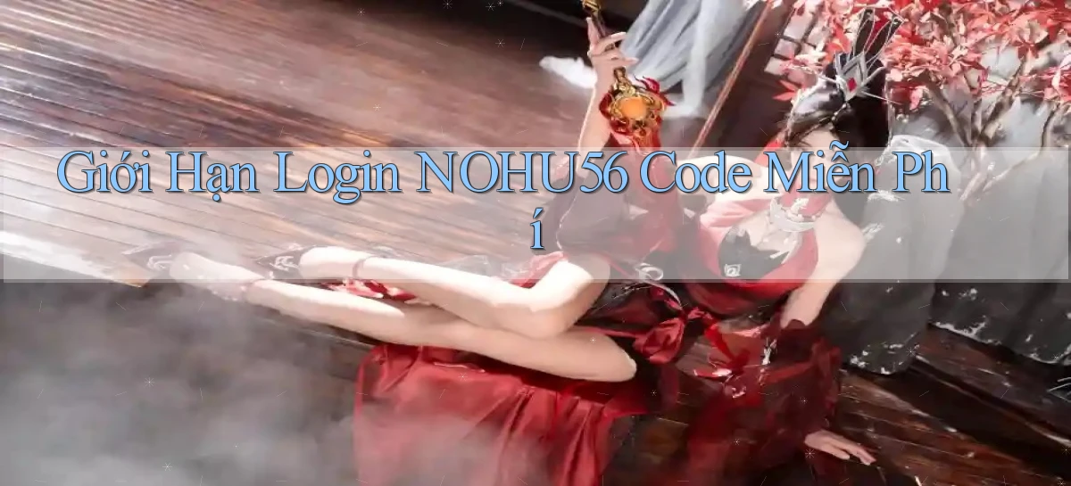 giới hạn login nohu56 code miễn phí