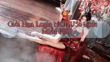 giới hạn login nohu56 code miễn phí