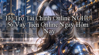hỗ trợ tài chính online nohu56 vay tiền online ngày hôm nay
