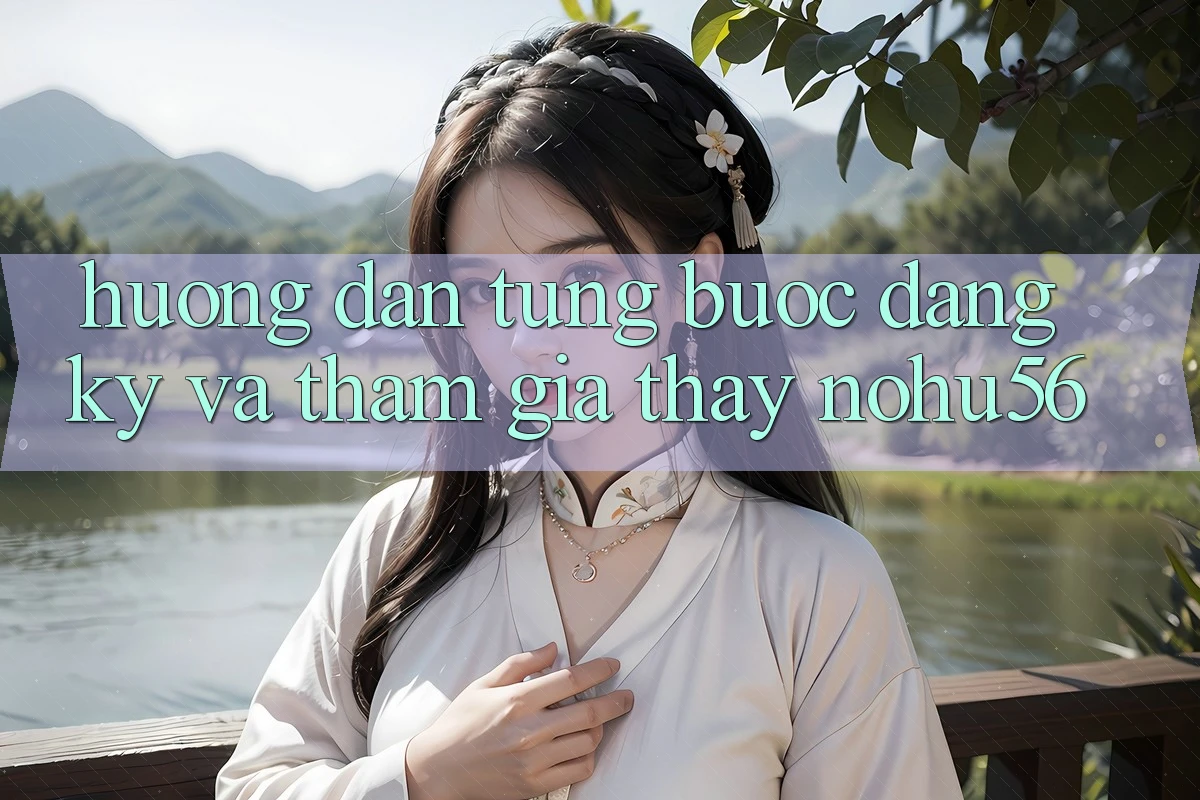 Hướng Dẫn Từng Bước Đăng Ký Và Tham Gia Thấy nohu56 Hướng Dẫn Từng Bước Đăng Ký Và Tham Gia Thấy nohu56