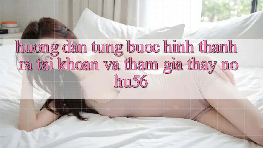 Hướng Dẫn Từng Bước Hình thành ra tài khoản Và Tham Gia Thấy nohu56 Hướng Dẫn Từng Bước Hình thành ra tài khoản Và Tham Gia Thấy nohu56