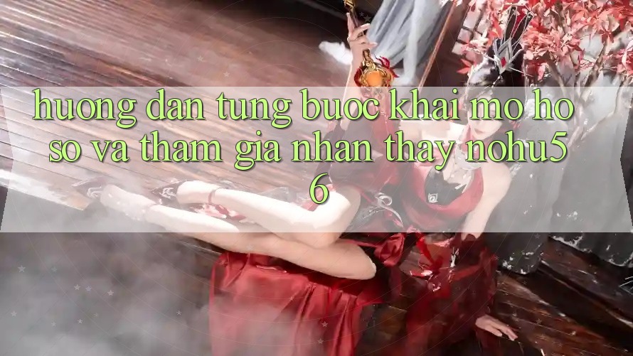 Hướng Dẫn Từng Bước Khai mở hồ sơ Và Tham Gia Nhận thấy nohu56 Hướng Dẫn Từng Bước Khai mở hồ sơ Và Tham Gia Nhận thấy nohu56