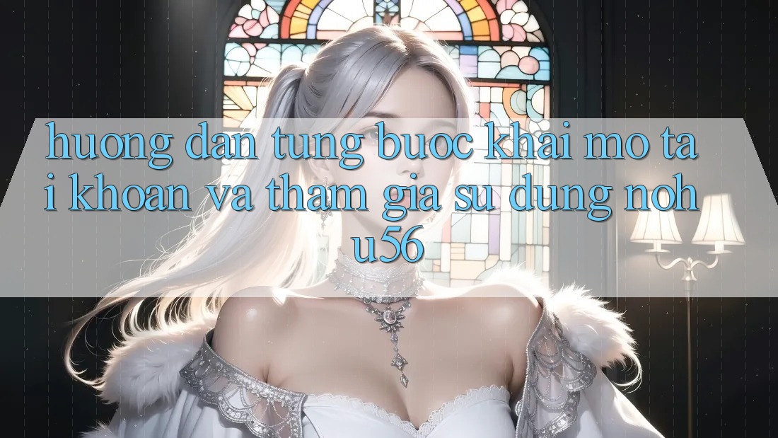 Hướng Dẫn Từng Bước Khai mở tài khoản Và Tham Gia Sử dụng nohu56 Hướng Dẫn Từng Bước Khai mở tài khoản Và Tham Gia Sử dụng nohu56