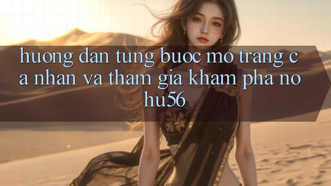 Hướng Dẫn Từng Bước Mở trang cá nhân Và Tham Gia Khám phá nohu56 Hướng Dẫn Từng Bước Mở trang cá nhân Và Tham Gia Khám phá nohu56