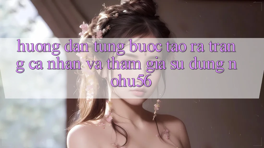 Hướng Dẫn Từng Bước Tạo ra trang cá nhân Và Tham Gia Sử dụng nohu56 Hướng Dẫn Từng Bước Tạo ra trang cá nhân Và Tham Gia Sử dụng nohu56