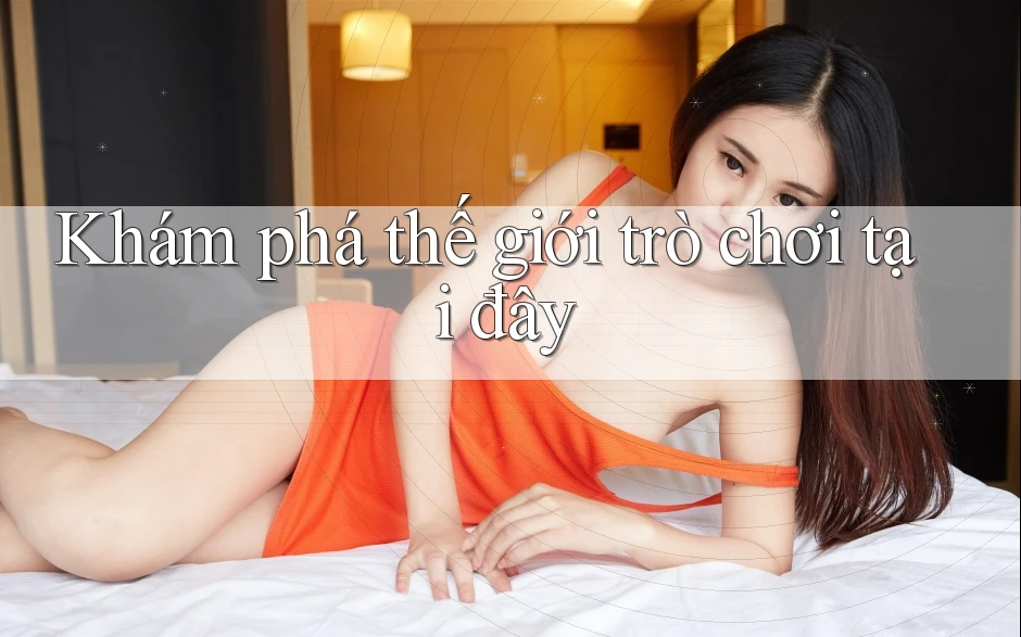 Khám phá thế giới trò chơi tại đây Khám phá thế giới trò chơi tại đây