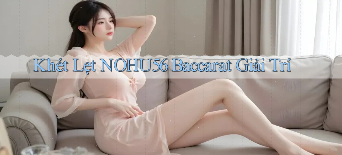 khét lẹt nohu56 baccarat giải trí