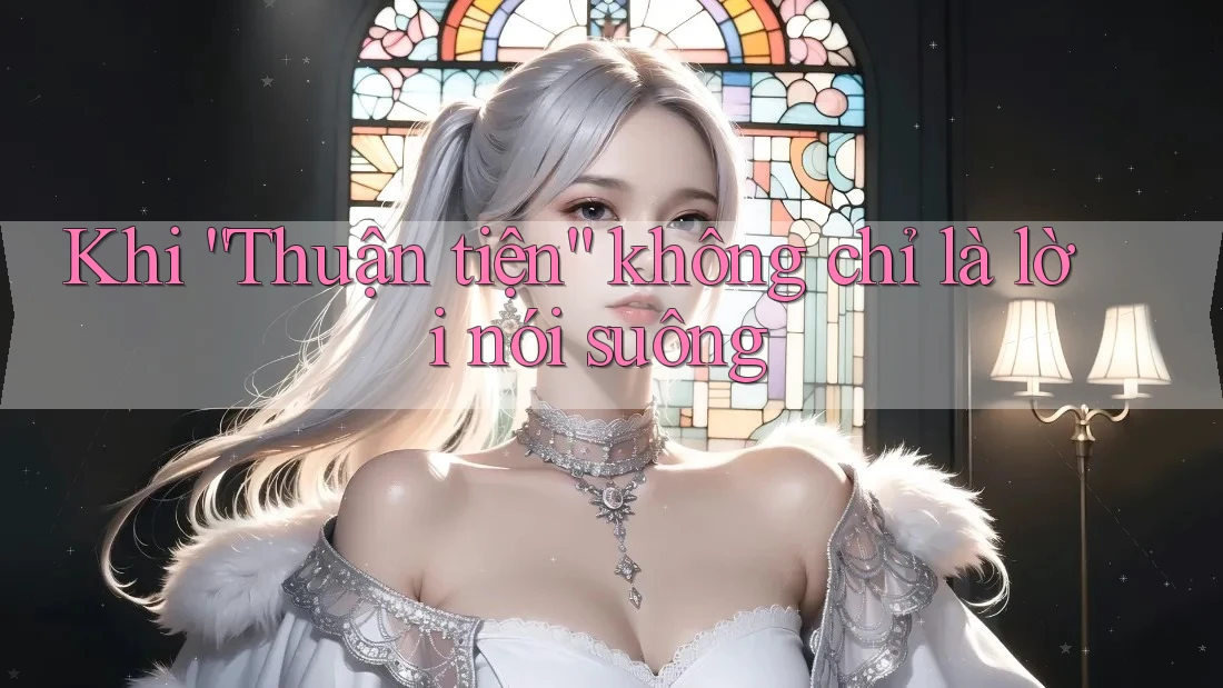 Khi “Thuận tiện” không chỉ là lời nói suông Khi “Thuận tiện” không chỉ là lời nói suông