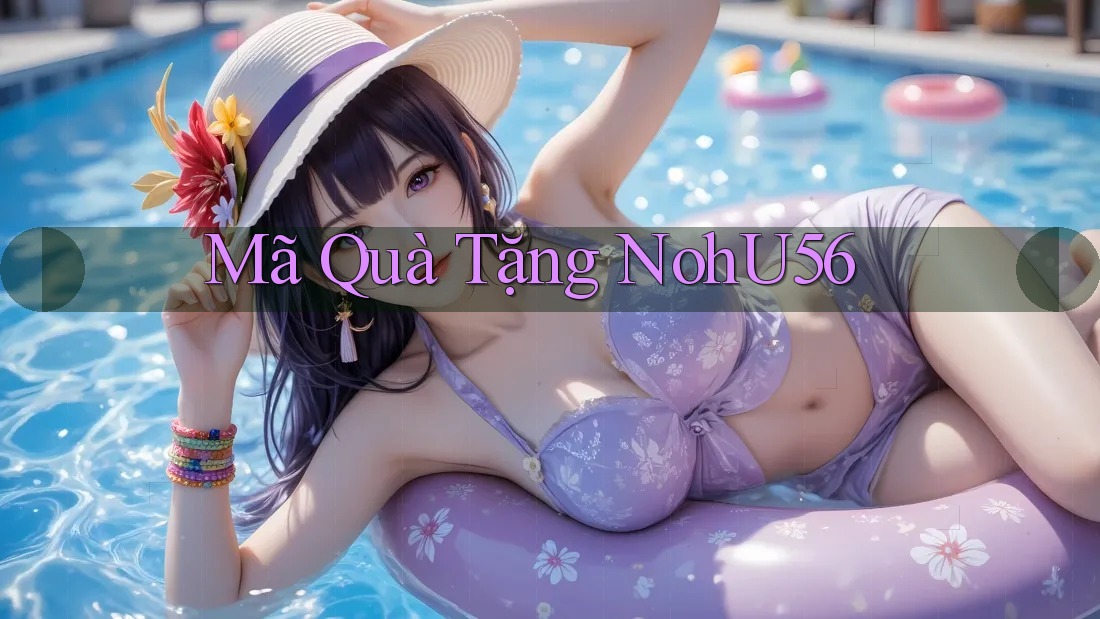 Mã Quà Tặng NohU56