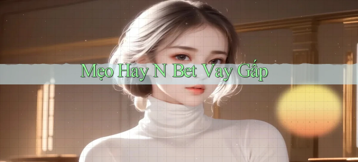 mẹo hay n bet vay gấp
