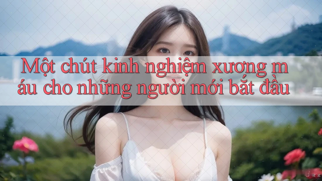 Một chút kinh nghiệm xương máu cho những người mới bắt đầu Một chút kinh nghiệm xương máu cho những người mới bắt đầu