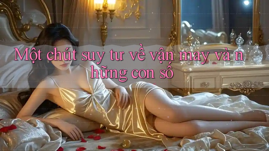 Một chút suy tư về vận may và những con số Một chút suy tư về vận may và những con số
