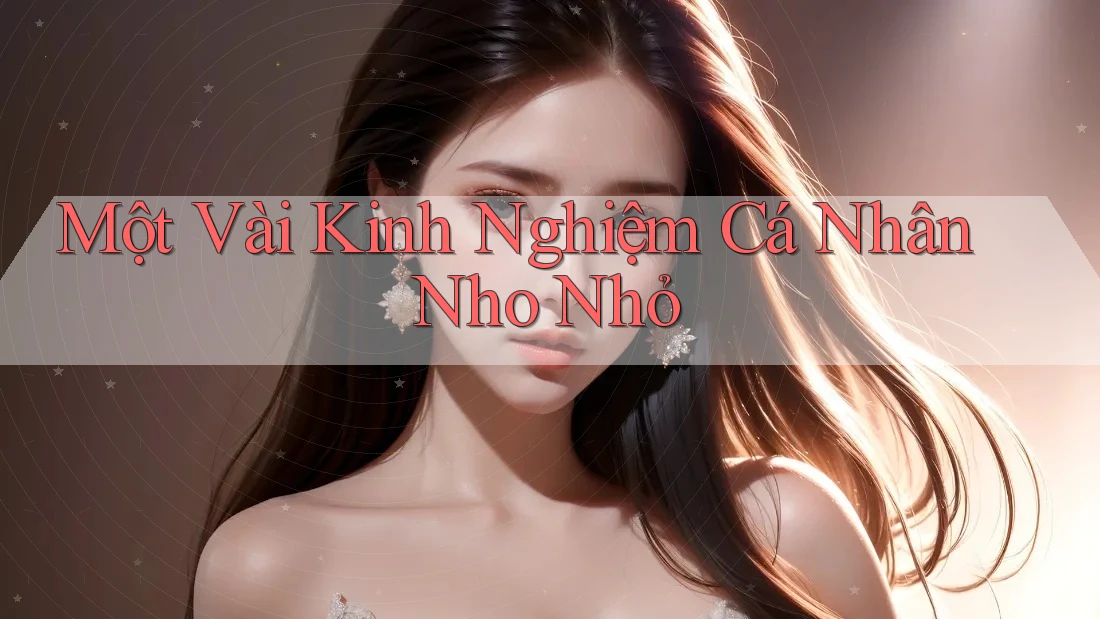Một Vài Kinh Nghiệm Cá Nhân Nho Nhỏ