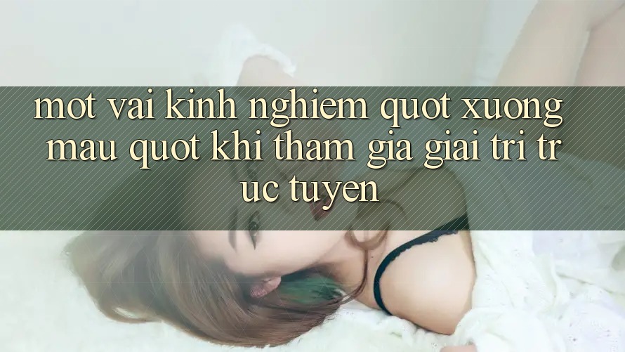 Một vài kinh nghiệm " xương máu" khi tham gia giải trí trực tuyến Một vài kinh nghiệm " xương máu" khi tham gia giải trí trực tuyến