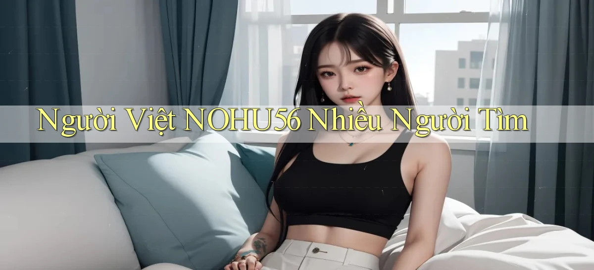 người việt nohu56 nhiều người tìm