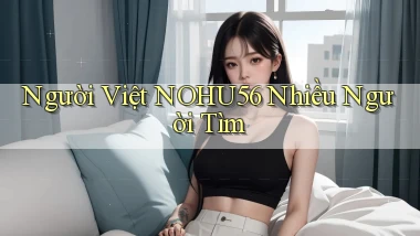 người việt nohu56 nhiều người tìm
