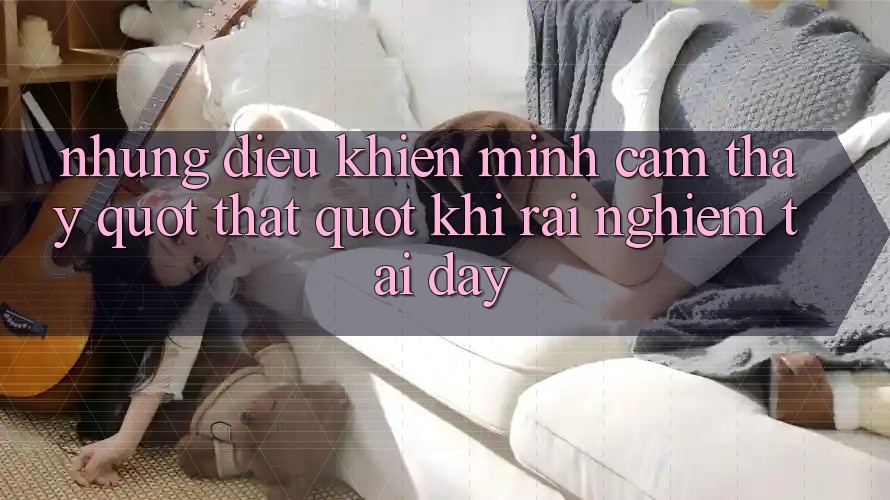Những điều khiến mình cảm thấy " thật" khi rải nghiệm tại đây Những điều khiến mình cảm thấy " thật" khi rải nghiệm tại đây