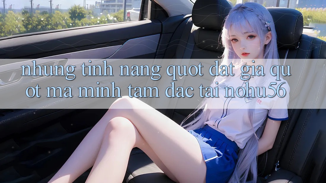 Những tính năng " đắt giá" mà mình tâm đắc tại Nohu56 Những tính năng " đắt giá" mà mình tâm đắc tại Nohu56