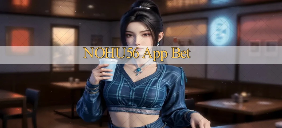 nohu56 app bet