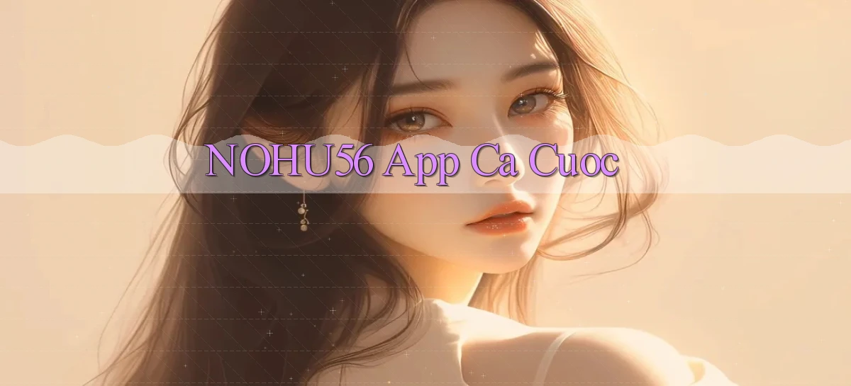 nohu56 app ca cuoc