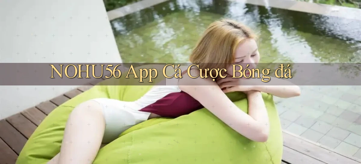 nohu56 app cá cược bóng đá
