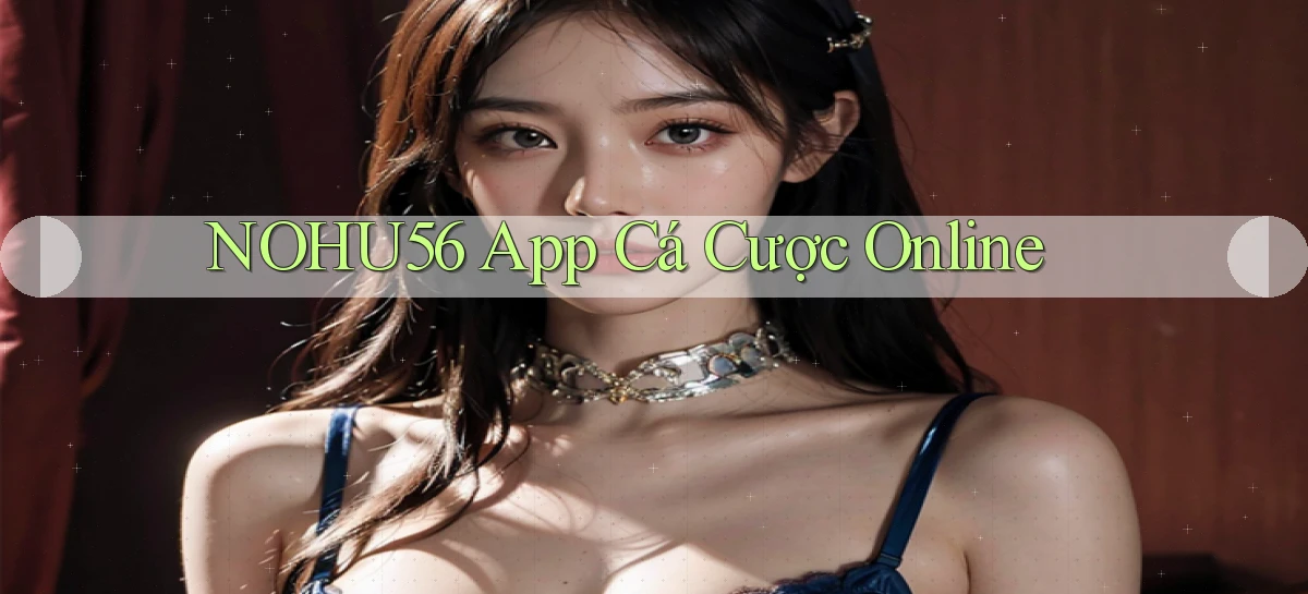 nohu56 app cá cược online