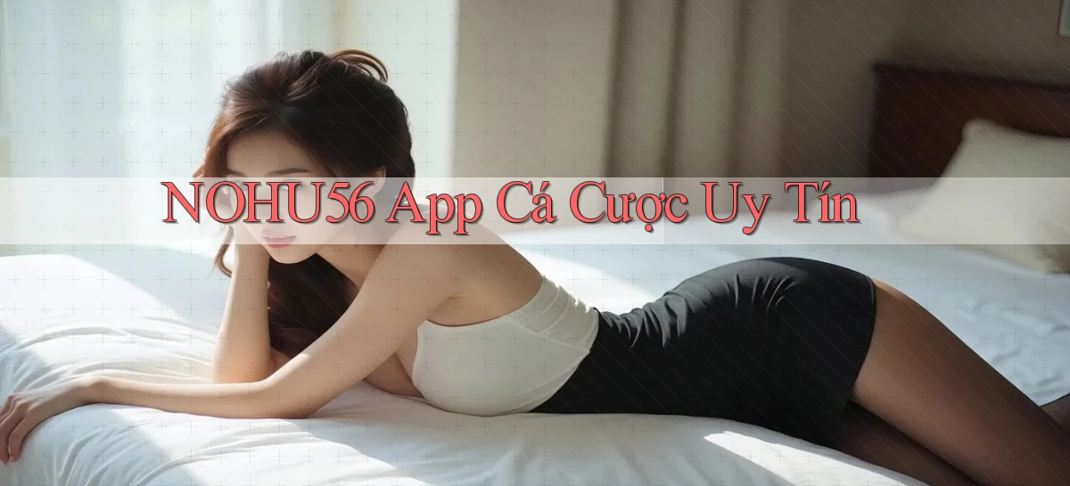 nohu56 app cá cược uy tín