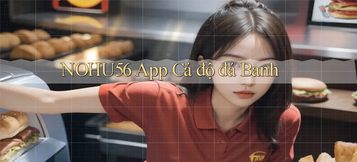 nohu56 app cá độ đá banh